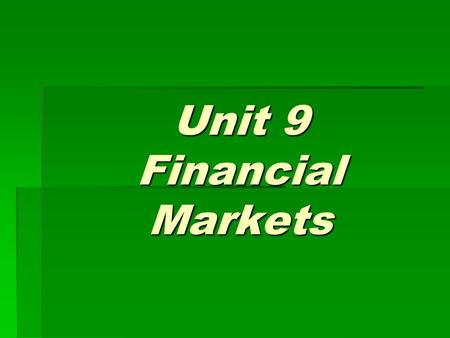 Unit 9 Financial Markets. After studying this text, you are required to:  understand the meaning of finance;  name some famous financial markets; 