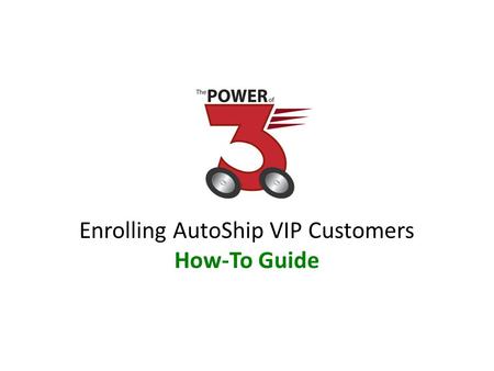 Enrolling AutoShip VIP Customers How-To Guide