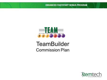 ENHANCED FASTSTART BONUS PROGRAM TeamBuilder Commission Plan.