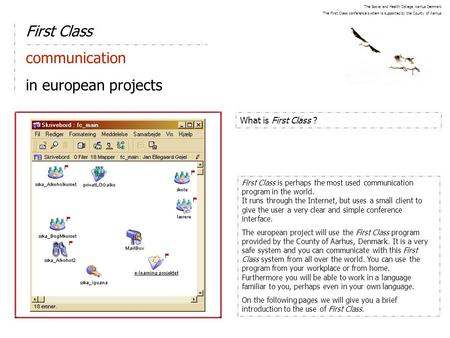 First Class communication in european projects What is First Class ? First Class is perhaps the most used communication program in the world. It runs through.