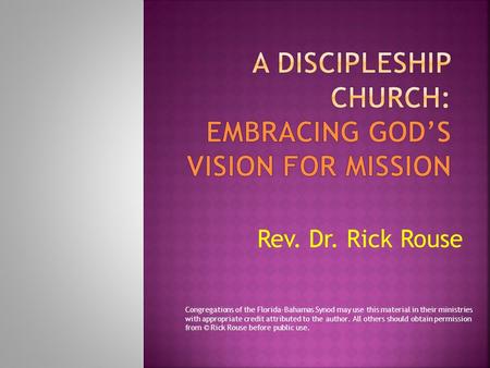 Rev. Dr. Rick Rouse Congregations of the Florida-Bahamas Synod may use this material in their ministries with appropriate credit attributed to the author.