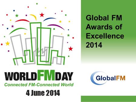 Global FM Awards of Excellence 2014. Award of Excellence Platinum Award of Excellence in FM – BIFM, Deborah Rowland Creation of a central FM strategy.