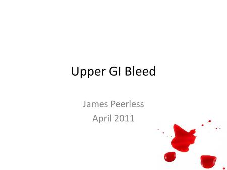 Upper GI Bleed James Peerless April 2011.