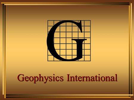 G Geophysics International Objective To log the following information: Depth of a zoneDepth of a zone Thickness of pay within a zoneThickness of pay.