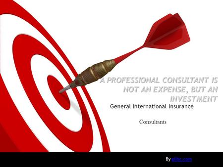 A PROFESSIONAL CONSULTANT IS NOT AN EXPENSE, BUT AN INVESTMENT General International Insurance Consultants By giibc.comgiibc.com.