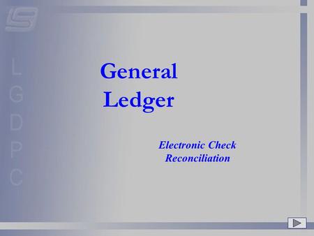 General Ledger Electronic Check Reconciliation. In the last few years many banks have started providing a file or CD to their customers that contains.