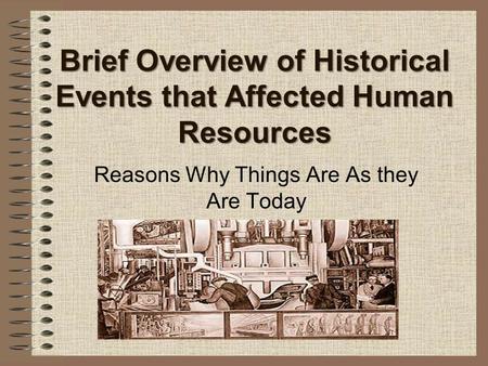 Brief Overview of Historical Events that Affected Human Resources Reasons Why Things Are As they Are Today.