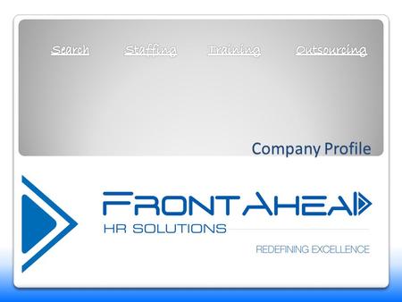 Company Profile. About FrontAhead HR Solutions FrontAhead HR Solutions started in 2010 as a solution provider for Manpower Sourcing. Later diversified.