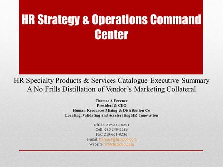 HR Strategy & Operations Command Center HR Specialty Products & Services Catalogue Executive Summary A No Frills Distillation of Vendor’s Marketing Collateral.