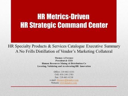 HR Specialty Products & Services Catalogue Executive Summary A No Frills Distillation of Vendor’s Marketing Collateral Thomas A Ference President & CEO.