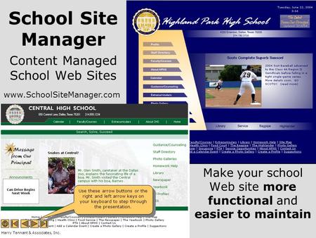Content Managed School Web Sites Make your school Web site more functional and easier to maintain Harry Tennant & Associates, Inc. Use these arrow buttons.