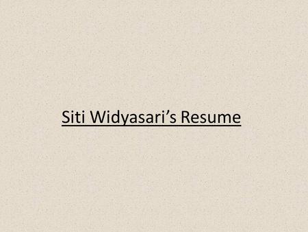 Siti Widyasari’s Resume. Hi, my name is Widya ! I’m an interior designer.