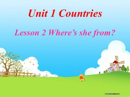 Unit 1 Countries Lesson 2 Where’s she from? Jim Mike Mary Li Ming A:Where’s he/she from? B:He’s/She’s from …