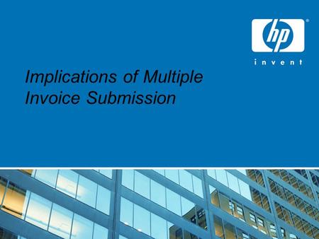 Implications of Multiple Invoice Submission. HP Restricted Objectives To ensure Swift and Accurate Processing of Invoices. To ensure ONTIME PAYMENTS.