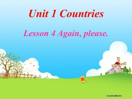 Unit 1 Countries Lesson 4 Again, please. India America Britain China.
