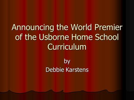 Announcing the World Premier of the Usborne Home School Curriculum by Debbie Karstens.