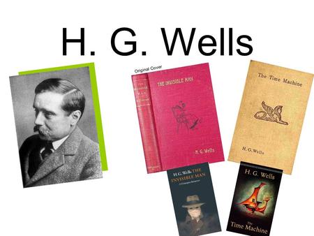 H. G. Wells Original Cover. Wells was born into a poor family of shopkeepers in Kent in 1866 fourth and last child of Joseph Wells (a former domestic.