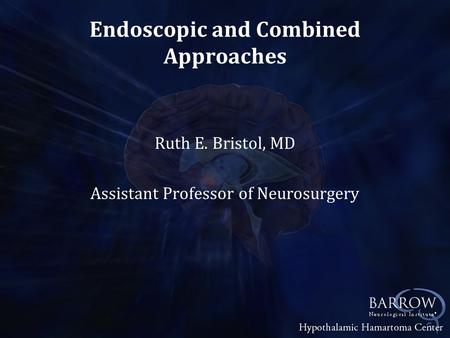Endoscopic and Combined Approaches Ruth E. Bristol, MD Assistant Professor of Neurosurgery.
