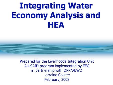 Integrating Water Economy Analysis and HEA Prepared for the Livelihoods Integration Unit A USAID program implemented by FEG in partnership with DPPA/EWD.