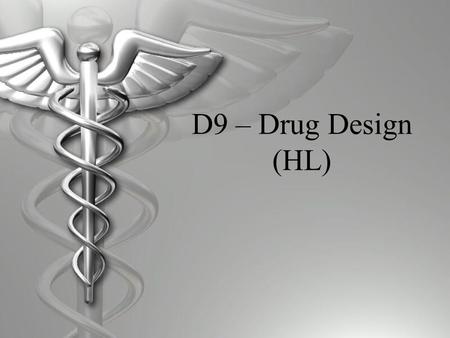 D9 – Drug Design (HL). D.9.1 Discuss the use of a compound library in drug design  Over the years, molecules of various substances have been isolated.