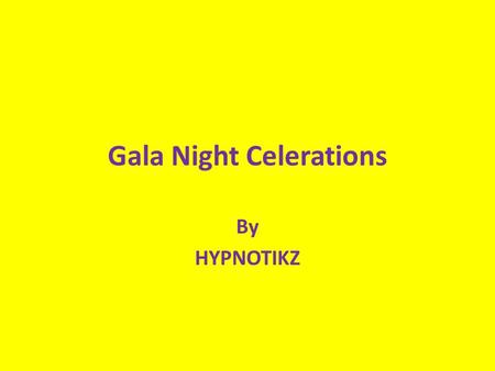 Gala Night Celerations By HYPNOTIKZ. PLAN OF HZ HZ consists of 8 to 10 members report at 13 hrs. Group members are engineering students with talent in.