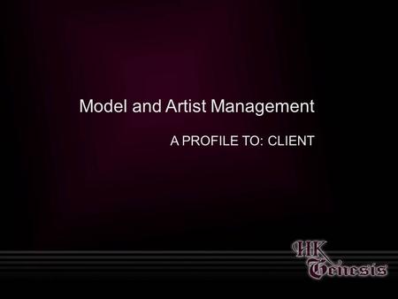 Model and Artist Management A PROFILE TO: CLIENT.