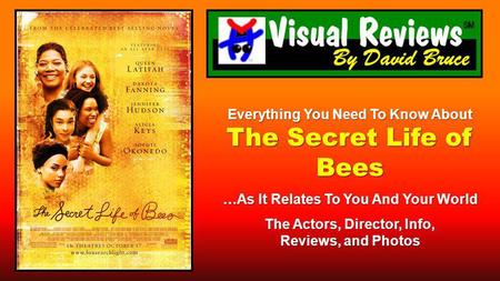 Everything You Need To Know About The Secret Life of Bees …As It Relates To You And Your World The Actors, Director, Info, Reviews, and Photos.