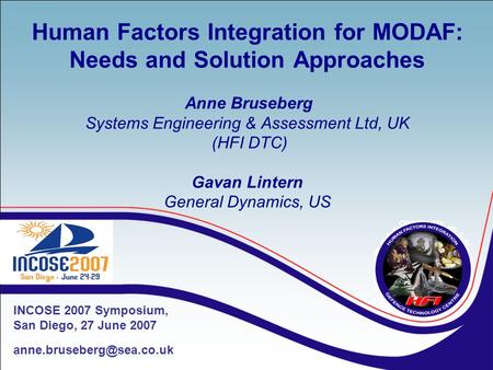 Human Factors Integration for MODAF: Needs and Solution Approaches Anne Bruseberg Systems Engineering & Assessment Ltd, UK (HFI DTC) Gavan Lintern General.