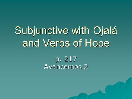 Subjunctive with Ojalá and Verbs of Hope