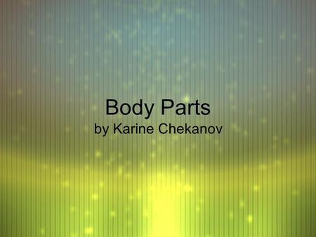 Body Parts by Karine Chekanov Body - le corps