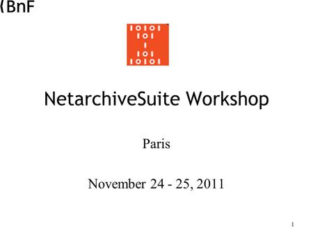 1 NetarchiveSuite Workshop Paris November 24 - 25, 2011.
