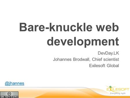 Bare-knuckle web development DevDay.LK Johannes Brodwall, Chief scientist Exilesoft