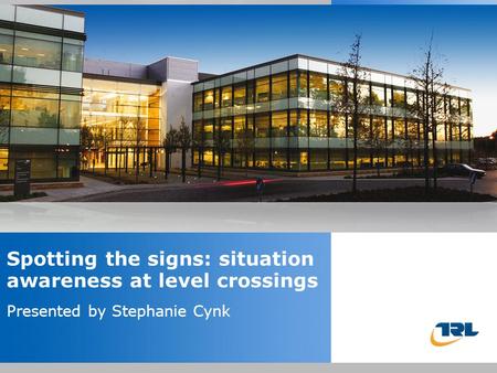 Insert the title of your presentation here Presented by Name Here Job Title - Date Spotting the signs: situation awareness at level crossings Presented.
