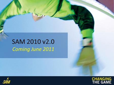 SAM 2010 v2.0 Coming June 2011. Assessment & Training Assessment: test, quiz, homework Training: learn by reading, watching, or doing Assignments are.