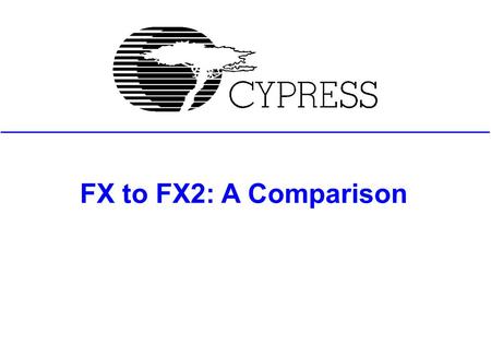 FX to FX2: A Comparison. Agenda Block diagram Evolution Hardware Firmware Wrap-up.