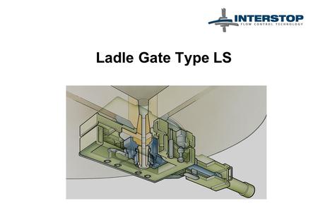Ladle Gate Type LS. Casting with the Ladle Gate LS.