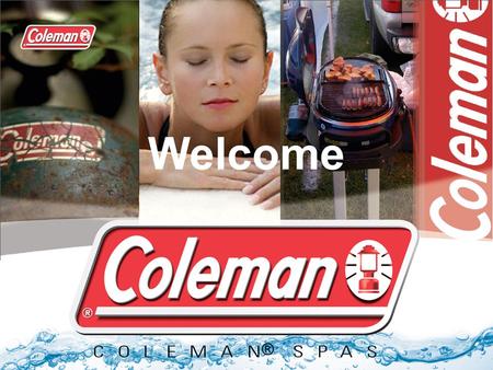 Coleman Spas ® Welcome. Coleman ® A 111 Year History.