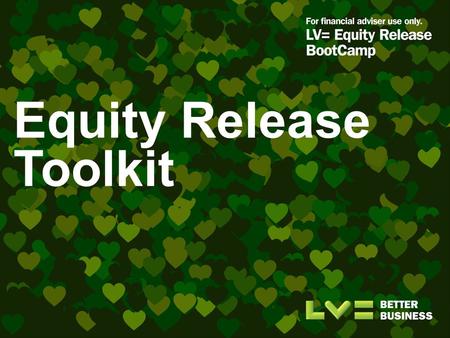 Equity Release Toolkit. Overview What is it? A set of marketing resources to help you generate equity release leads for your business and also to improve.