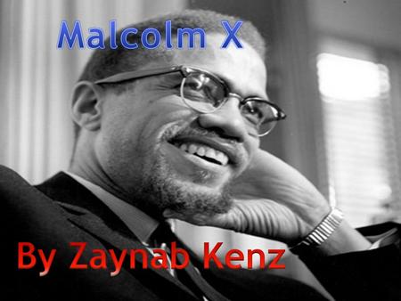 Malcolm X, also known as Malcolm Little was a civil rights campaigner. He was born in Omaha, Nebraska in 1925 and was the fourth of eight children born.
