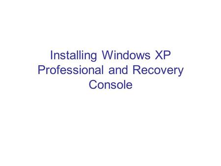 Installing Windows XP Professional and Recovery Console