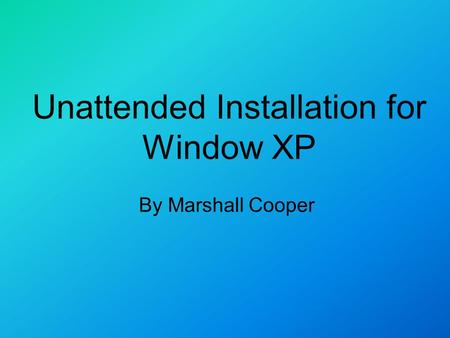 Unattended Installation for Window XP