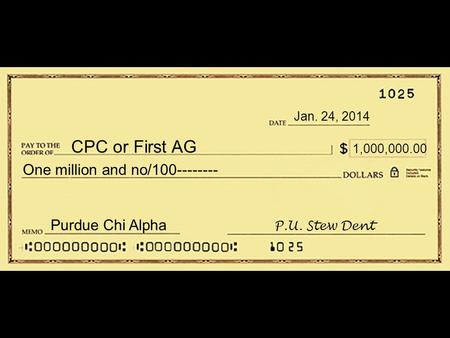 Purdue Chi Alpha CPC or First Assembly $100.00 One hundred and no/100 ------------------------ CPC or First AG Jan. 24, 2014 1,000,000.00 One million and.