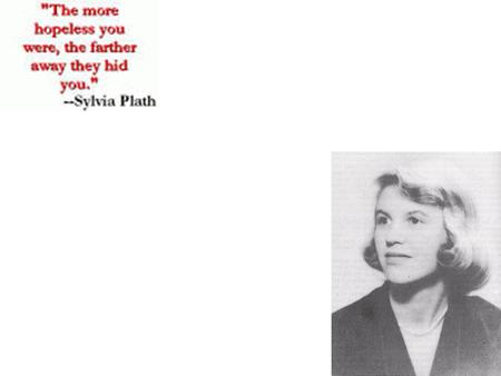 I am myself. That is not enough. -The Jailer, Sylvia Plath.