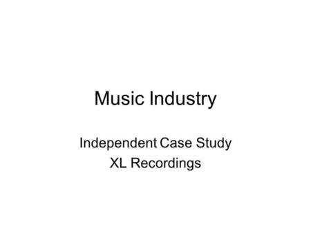 Music Industry Independent Case Study XL Recordings.
