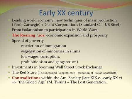 Early XX century Leading world economy: new techniques of mass production (Ford, Carnegie) + Giant Corporations (Standard Oil, US Steel) From isolationism.
