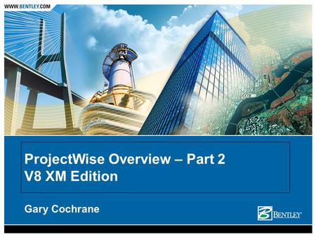 ProjectWise Overview – Part 2 V8 XM Edition