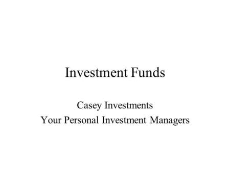 Investment Funds Casey Investments Your Personal Investment Managers.