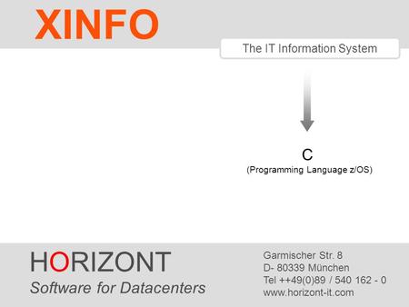 C (Programming Language z/OS) The IT Information System HORIZONT Software for Datacenters Garmischer Str. 8 D- 80339 München Tel ++49(0)89 / 540 162 -