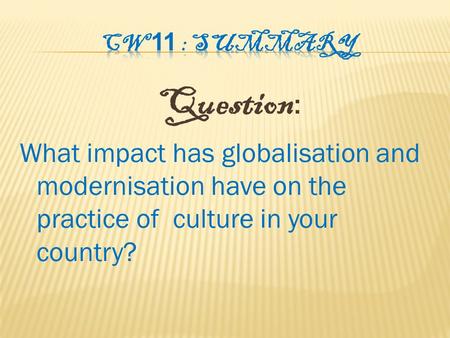 Question : What impact has globalisation and modernisation have on the practice of culture in your country?