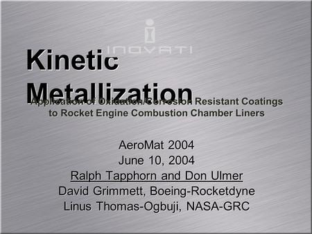 AeroMat 2004 June 10, 2004 Ralph Tapphorn and Don Ulmer David Grimmett, Boeing-Rocketdyne Linus Thomas-Ogbuji, NASA-GRC AeroMat 2004 June 10, 2004 Ralph.